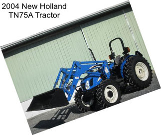 2004 New Holland TN75A Tractor