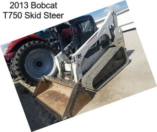 2013 Bobcat T750 Skid Steer