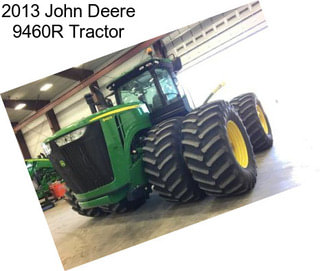 2013 John Deere 9460R Tractor