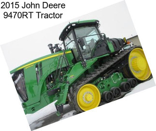 2015 John Deere 9470RT Tractor