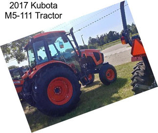 2017 Kubota M5-111 Tractor