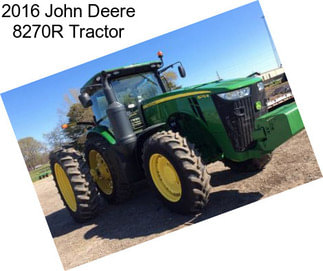 2016 John Deere 8270R Tractor