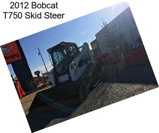 2012 Bobcat T750 Skid Steer