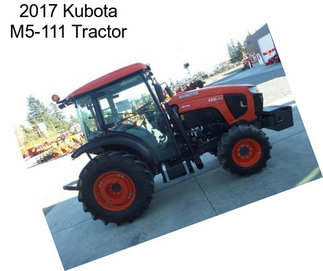 2017 Kubota M5-111 Tractor