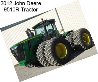 2012 John Deere 9510R Tractor