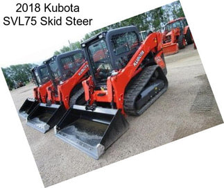 2018 Kubota SVL75 Skid Steer