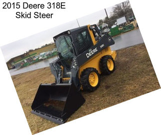 2015 Deere 318E Skid Steer