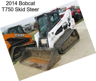 2014 Bobcat T750 Skid Steer