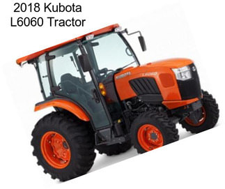 2018 Kubota L6060 Tractor