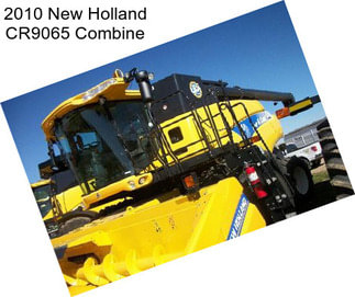 2010 New Holland CR9065 Combine