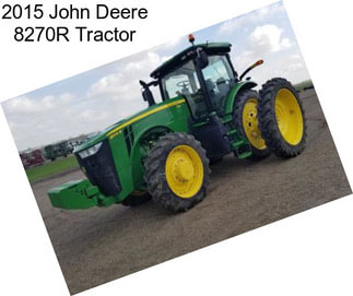2015 John Deere 8270R Tractor