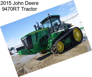 2015 John Deere 9470RT Tractor