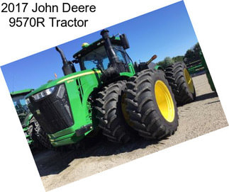 2017 John Deere 9570R Tractor