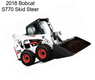 2018 Bobcat S770 Skid Steer