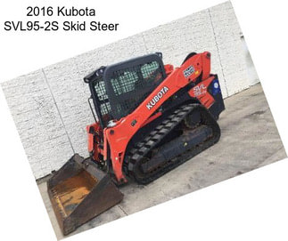 2016 Kubota SVL95-2S Skid Steer