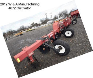 2012 W & A Manufacturing 4672 Cultivator