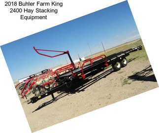 2018 Buhler Farm King 2400 Hay Stacking Equipment