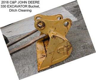2018 C&P JOHN DEERE 330 EXCAVATOR Bucket, Ditch Cleaning