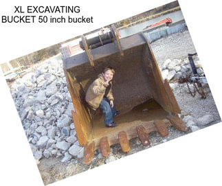 XL EXCAVATING BUCKET 50 inch bucket