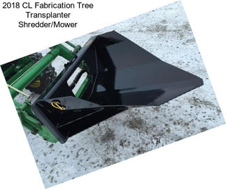 2018 CL Fabrication Tree Transplanter Shredder/Mower