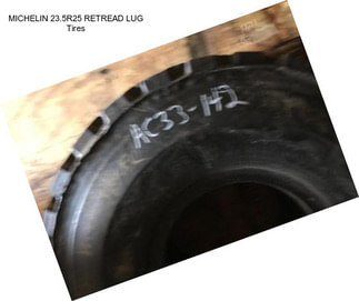 MICHELIN 23.5R25 RETREAD LUG Tires