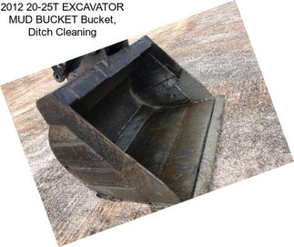 2012 20-25T EXCAVATOR MUD BUCKET Bucket, Ditch Cleaning