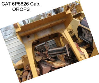 CAT 6P5826 Cab, OROPS