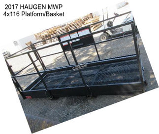 2017 HAUGEN MWP 4x116 Platform/Basket