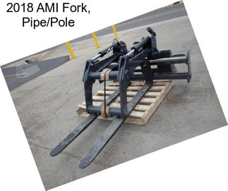 2018 AMI Fork, Pipe/Pole