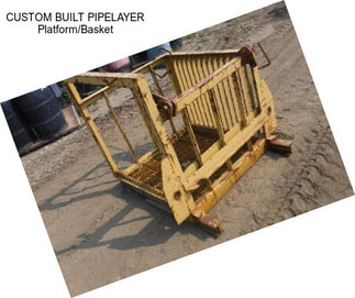 CUSTOM BUILT PIPELAYER Platform/Basket