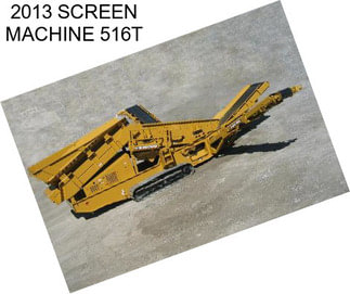 2013 SCREEN MACHINE 516T