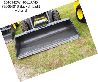 2018 NEW HOLLAND 735064016 Bucket, Light Material