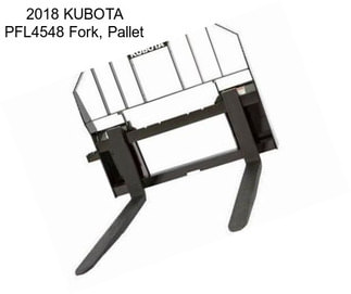 2018 KUBOTA PFL4548 Fork, Pallet