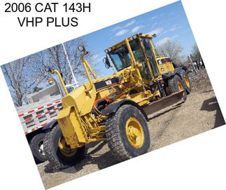 2006 CAT 143H VHP PLUS