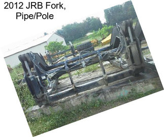 2012 JRB Fork, Pipe/Pole