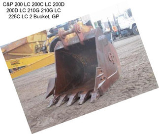 C&P 200 LC 200C LC 200D 200D LC 210G 210G LC 225C LC 2 Bucket, GP