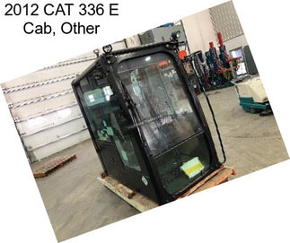 2012 CAT 336 E Cab, Other