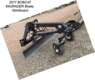 2017 BOBCAT 84GRADER Blade, Moldboard