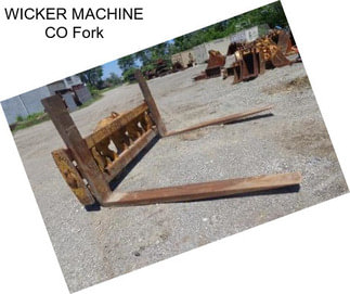 WICKER MACHINE CO Fork