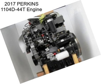 2017 PERKINS 1104D-44T Engine