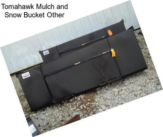 Tomahawk Mulch and Snow Bucket Other