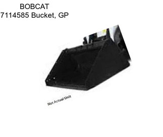 BOBCAT 7114585 Bucket, GP