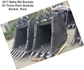 2017 Betta Bilt Buckets 20 Tonne Rock Buckets Bucket, Rock