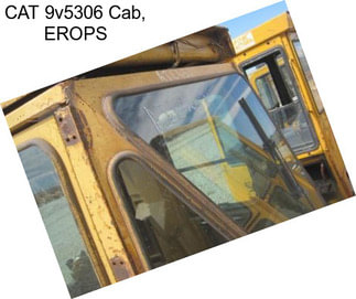 CAT 9v5306 Cab, EROPS
