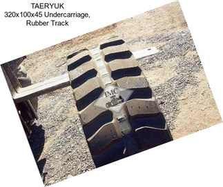 TAERYUK 320x100x45 Undercarriage, Rubber Track