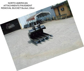 NORTH AMERICAN ATTACHMENTS PAVEMENT REMOVAL BUCKET Bucket, Other
