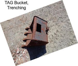 TAG Bucket, Trenching