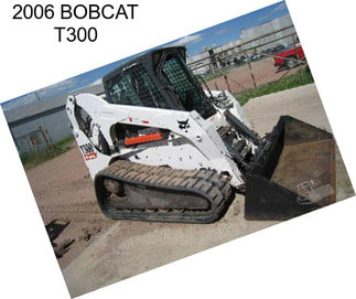 2006 BOBCAT T300