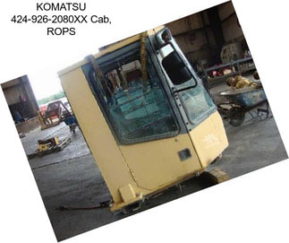 KOMATSU 424-926-2080XX Cab, ROPS