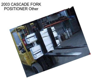 2003 CASCADE FORK POSITIONER Other